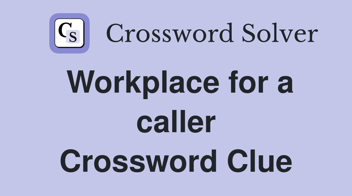 Workplace for a caller Crossword Clue