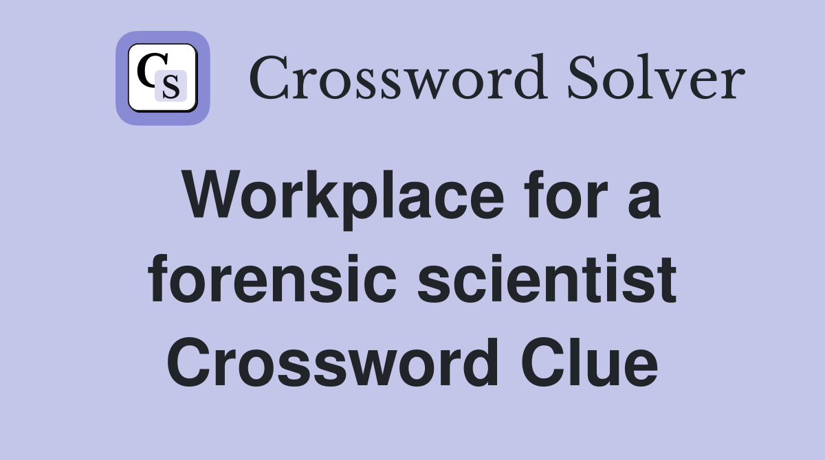 Workplace for a forensic scientist Crossword Clue