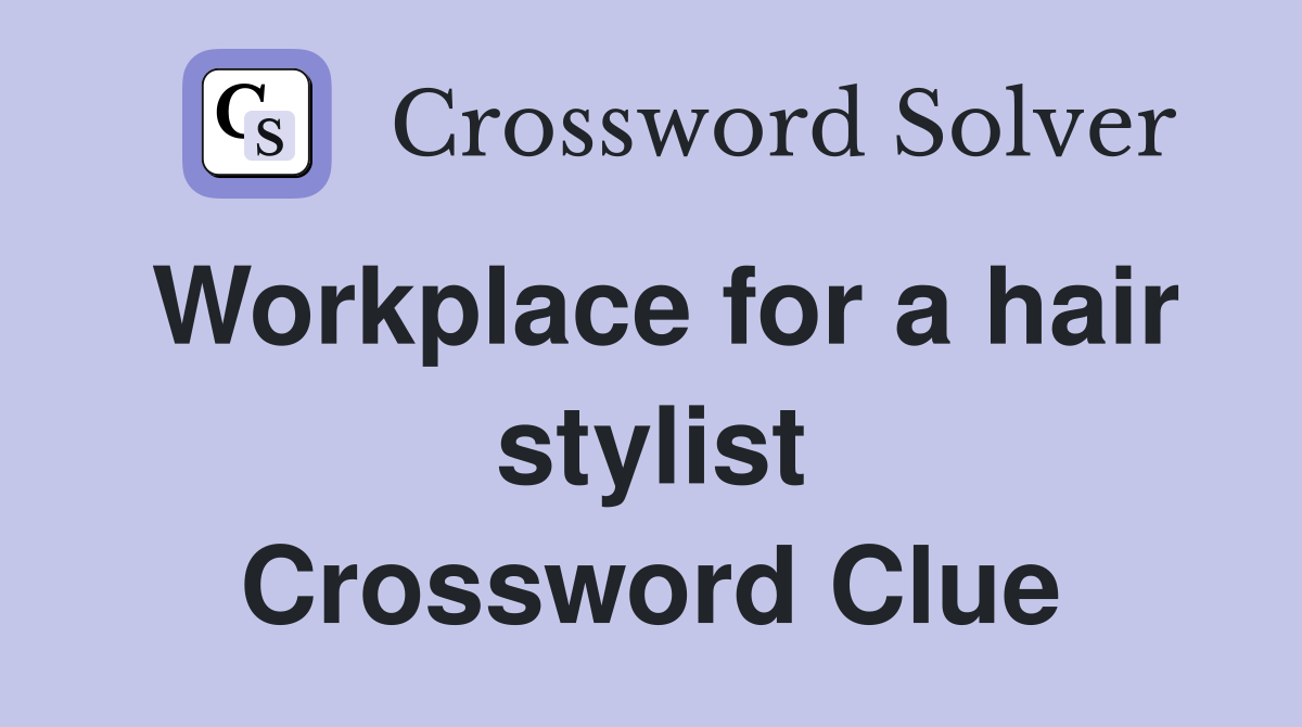 Workplace for a hair stylist Crossword Clue