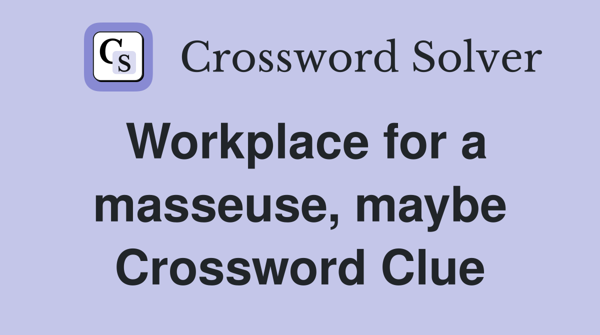 Workplace for a masseuse, maybe Crossword Clue