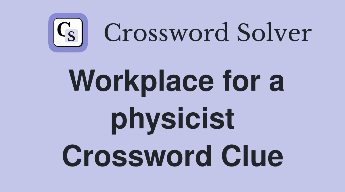 Workplace for a physicist Crossword Clue