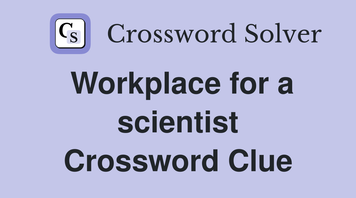 Workplace for a scientist Crossword Clue