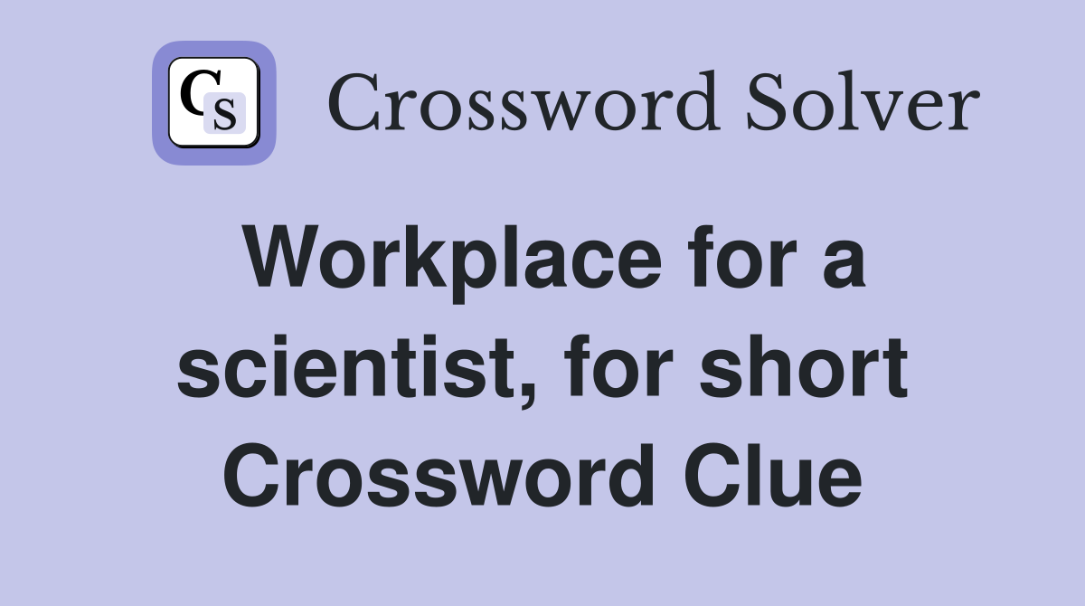 Workplace for a scientist, for short Crossword Clue