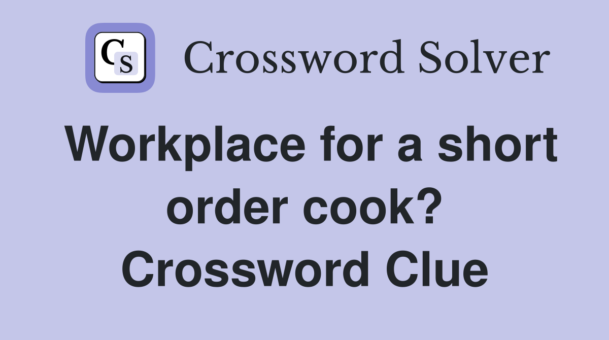 Workplace for a short order cook? Crossword Clue