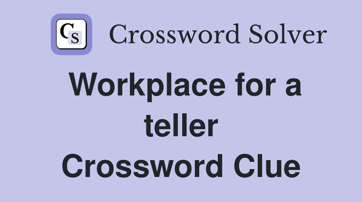 Workplace for a teller Crossword Clue
