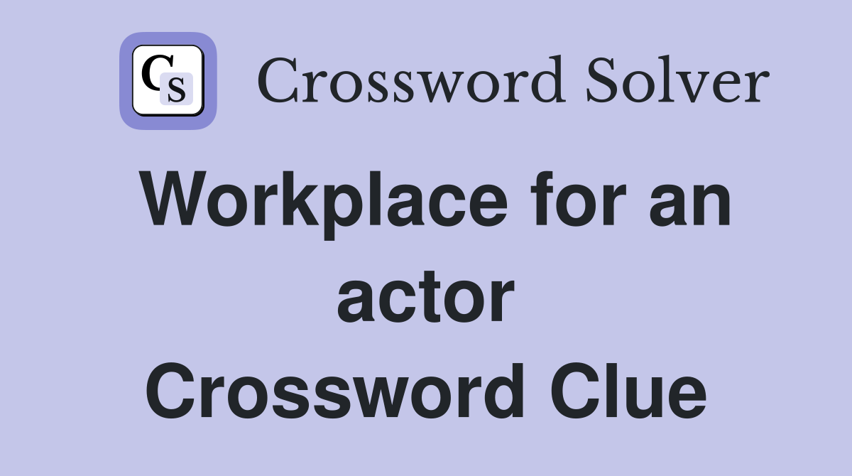 Workplace for an actor Crossword Clue