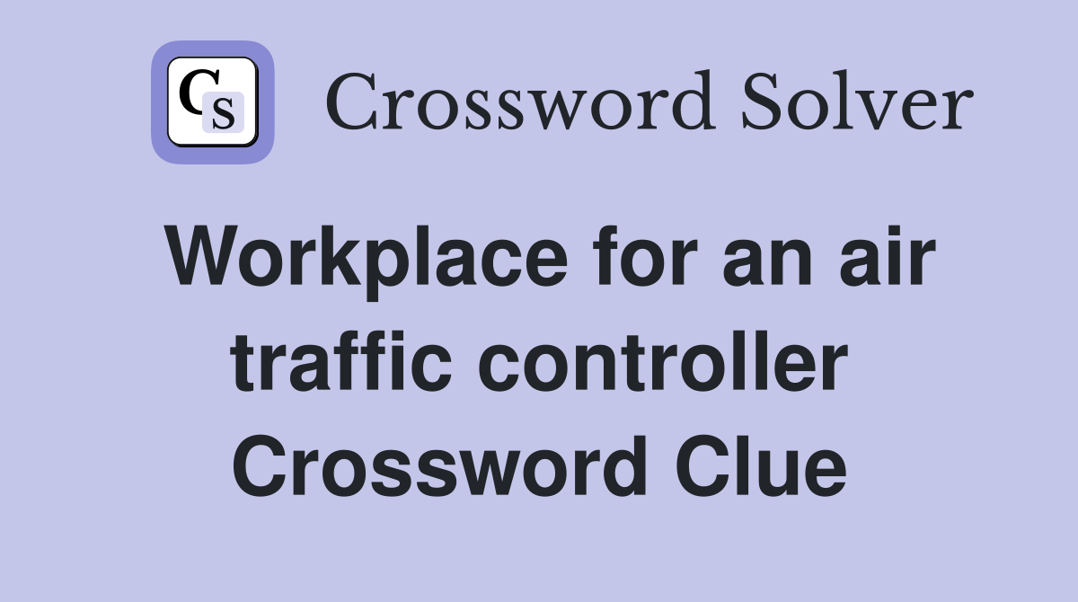 Workplace for an air traffic controller Crossword Clue