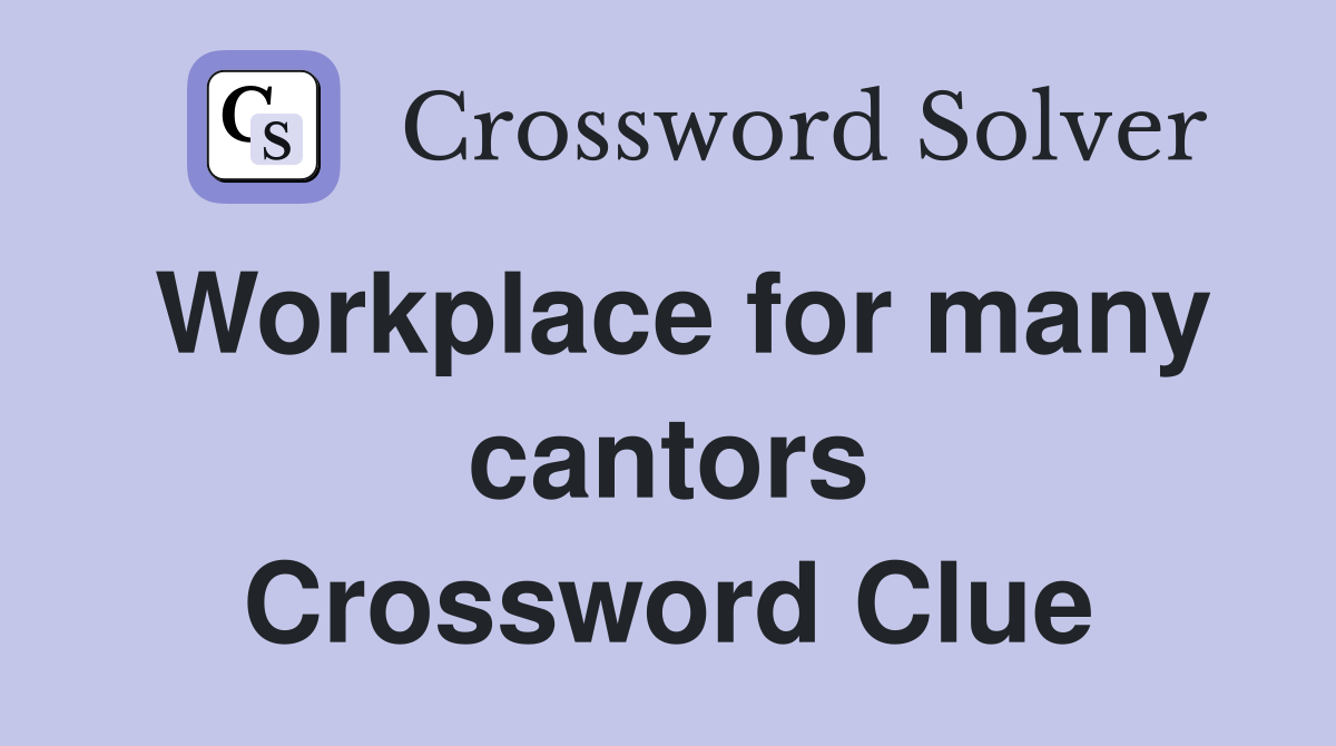 Workplace for many cantors Crossword Clue
