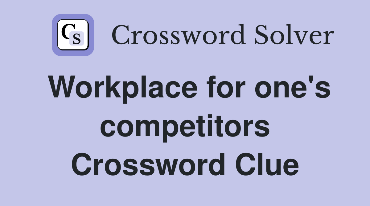 Workplace for one's competitors Crossword Clue