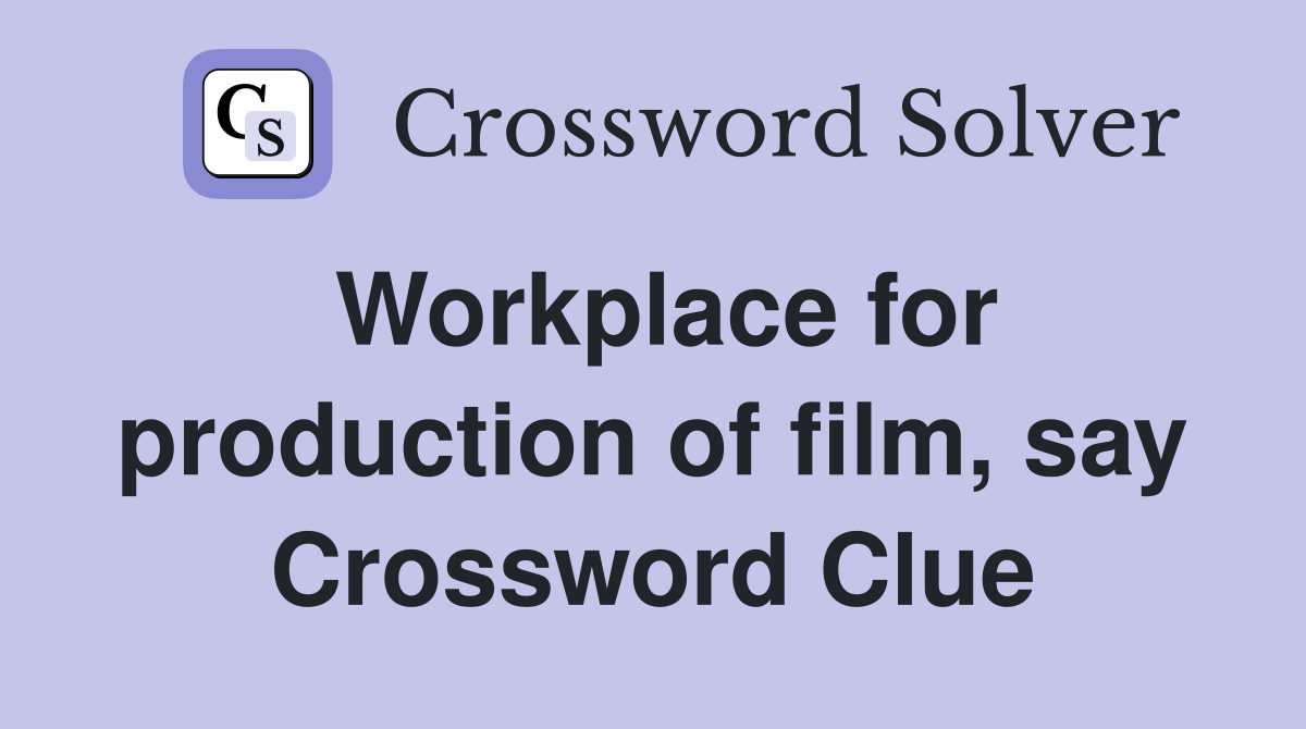 Workplace for production of film, say Crossword Clue
