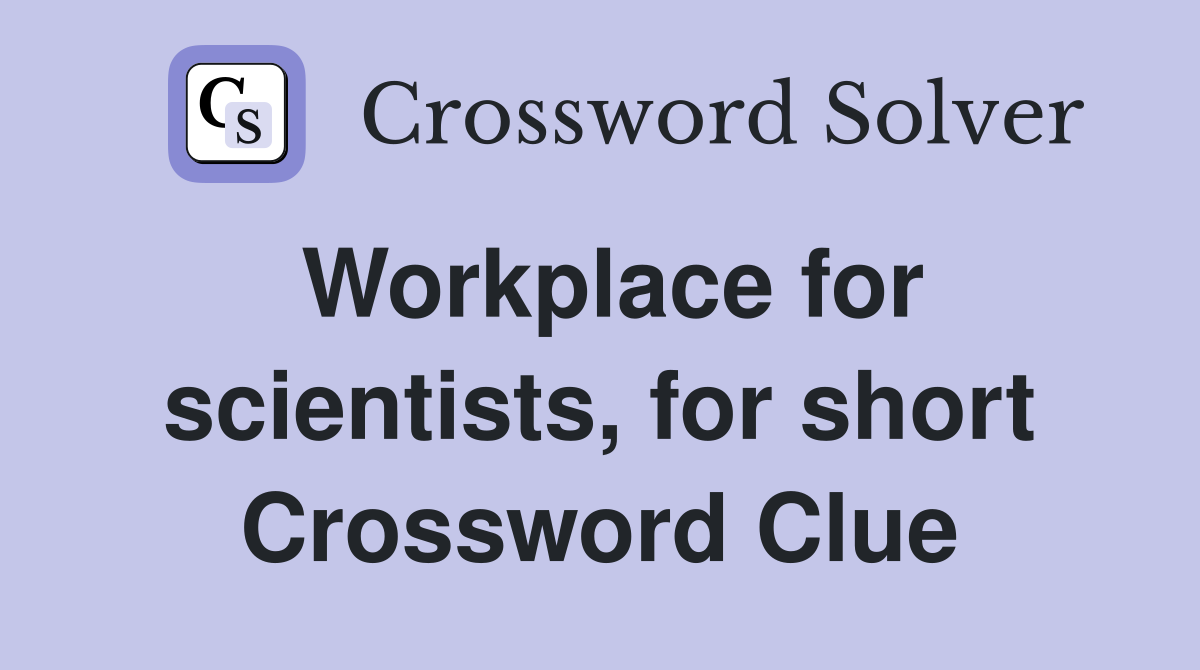 Workplace for scientists, for short Crossword Clue