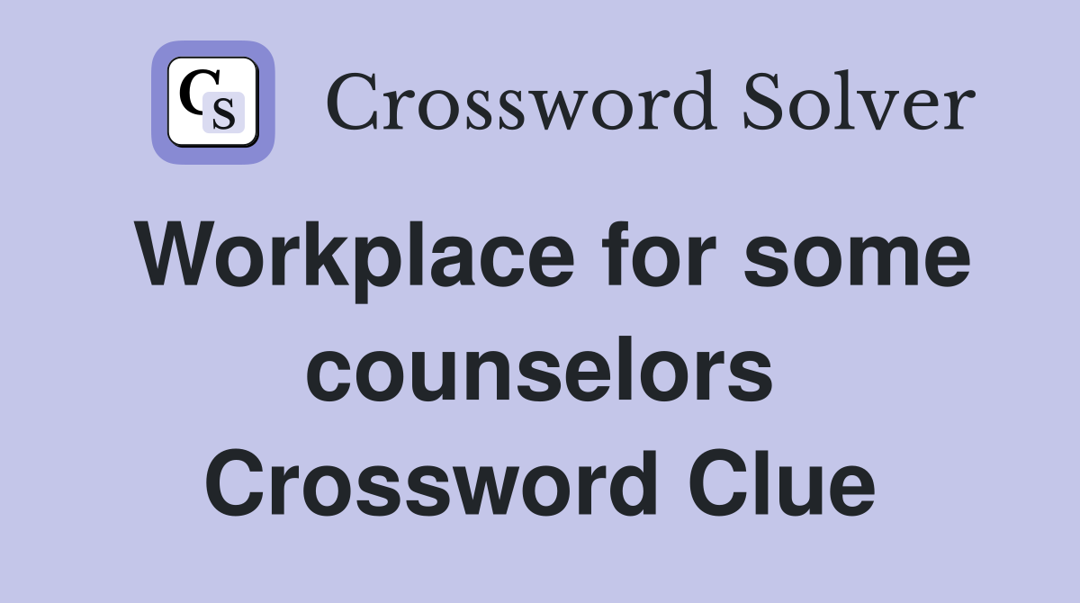 Workplace for some counselors Crossword Clue