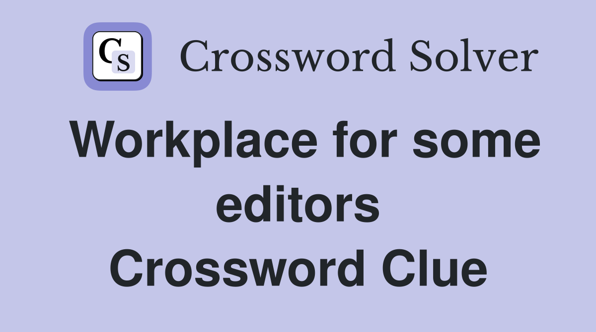 Workplace for some editors Crossword Clue