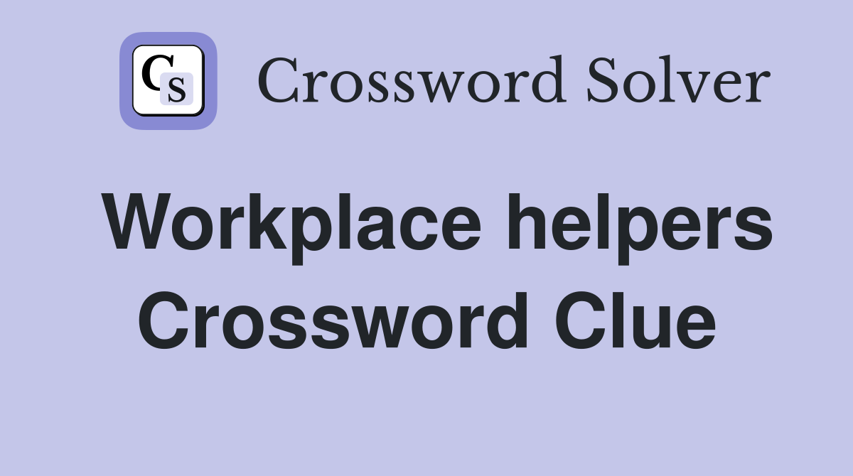 Workplace helpers Crossword Clue