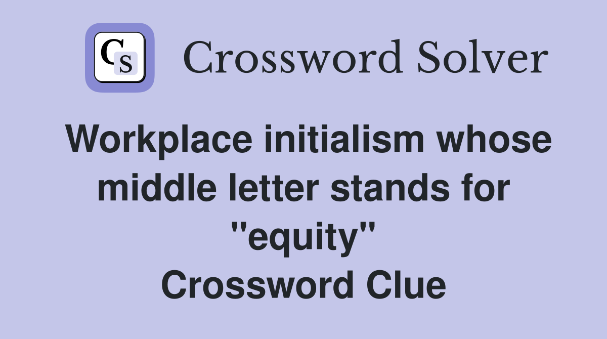 Workplace initialism whose middle letter stands for "equity" Crossword Clue