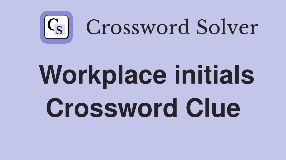 Workplace initials Crossword Clue