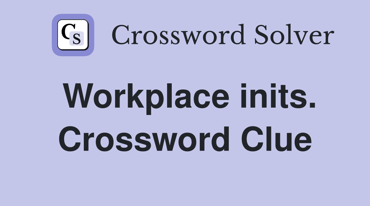 Workplace inits. Crossword Clue