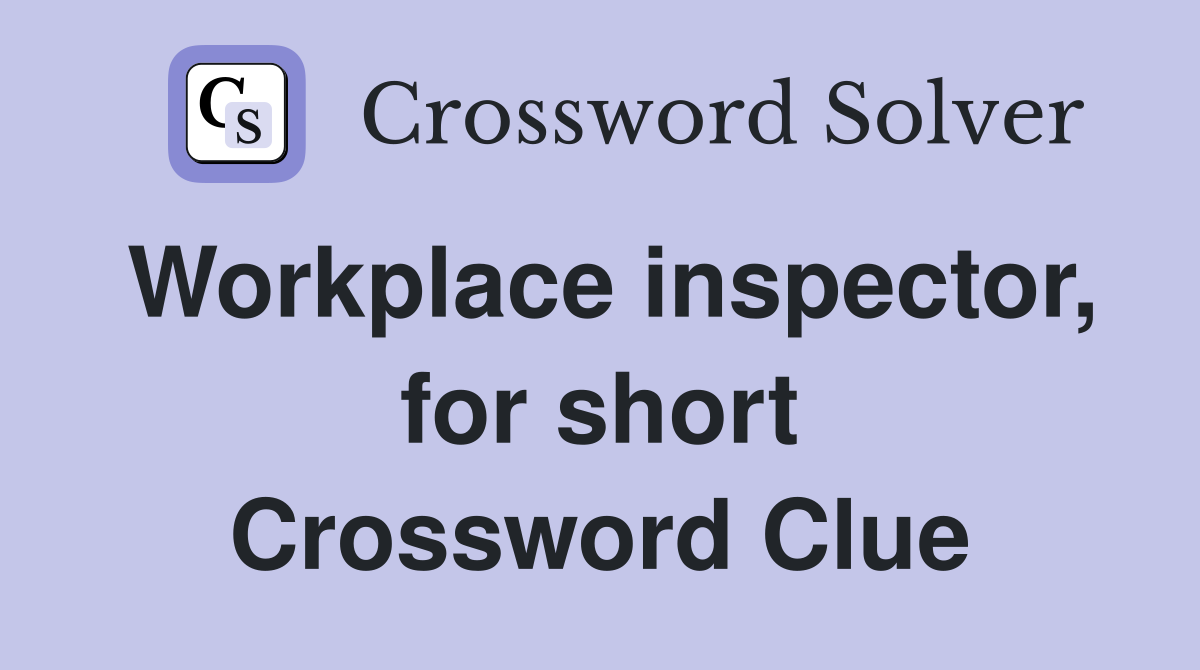 Workplace inspector, for short Crossword Clue