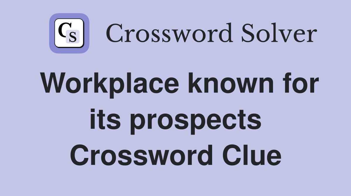 Workplace known for its prospects Crossword Clue
