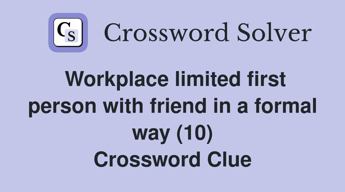 Workplace limited first person with friend in a formal way (10) Crossword Clue