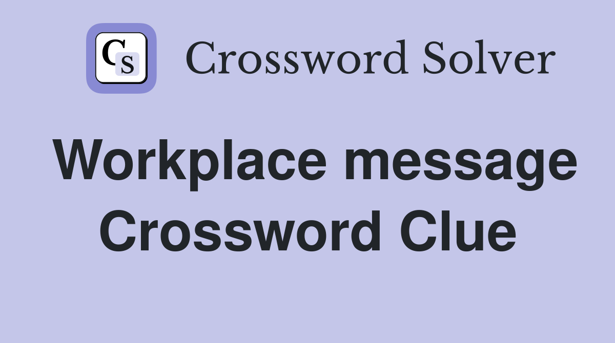Workplace message Crossword Clue