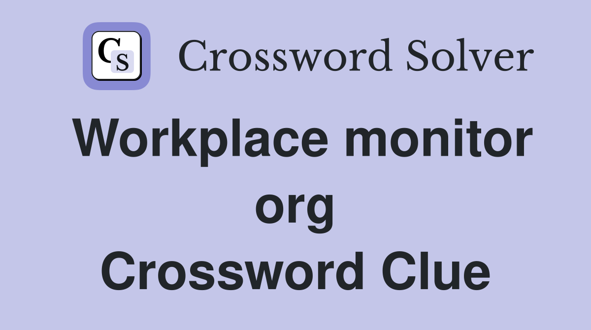Workplace monitor org Crossword Clue