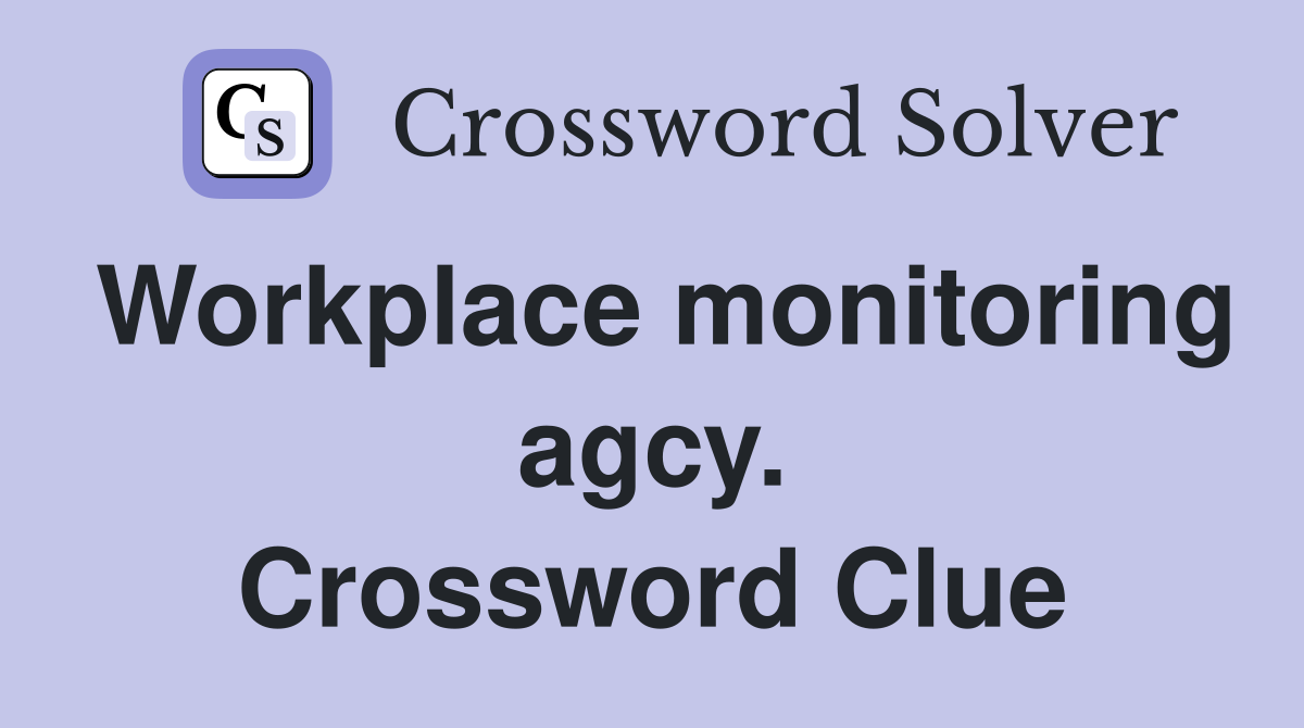 Workplace monitoring agcy. Crossword Clue