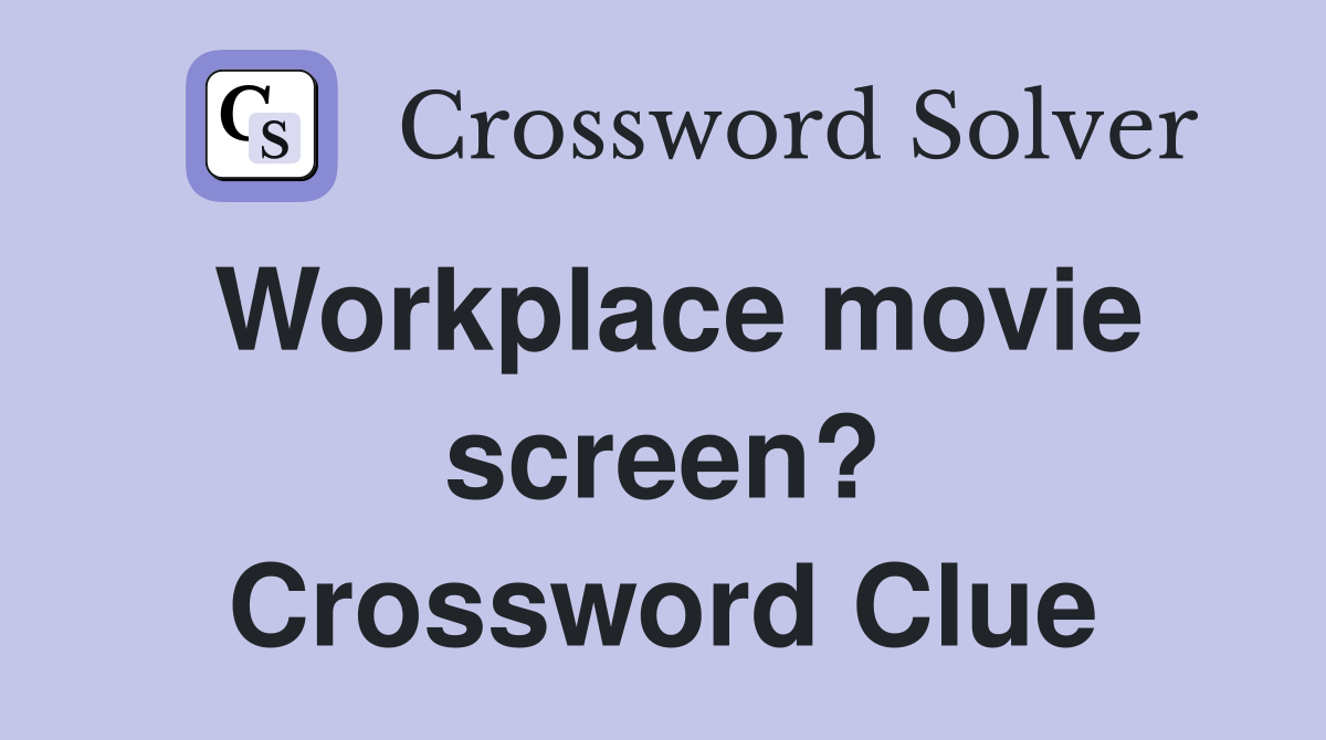 Workplace movie screen? Crossword Clue