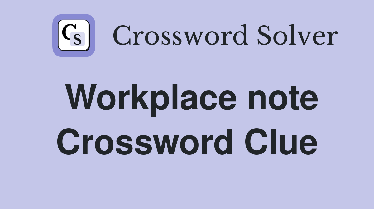 Workplace note Crossword Clue