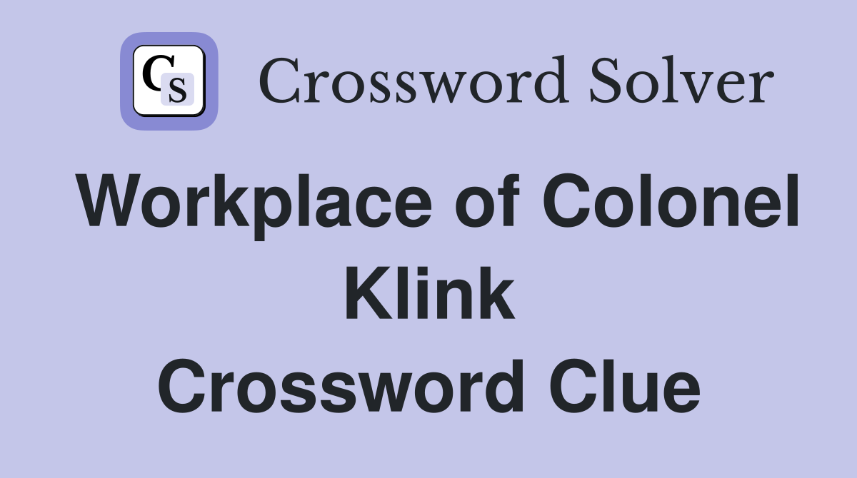 Workplace of Colonel Klink Crossword Clue