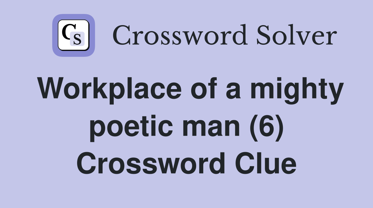 Workplace of a mighty poetic man (6) Crossword Clue