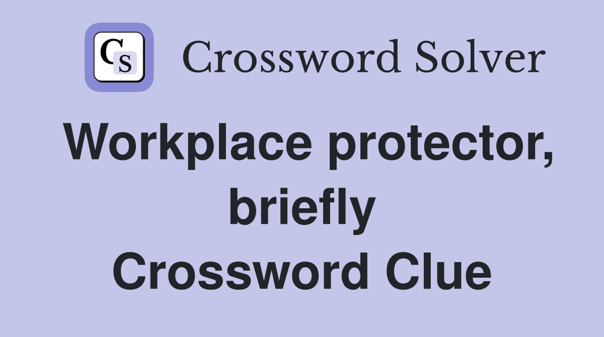 Workplace protector, briefly Crossword Clue