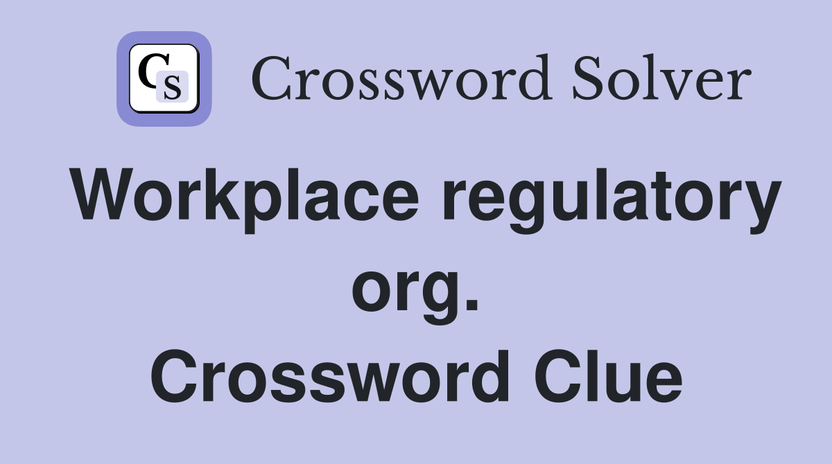 Workplace regulatory org. Crossword Clue