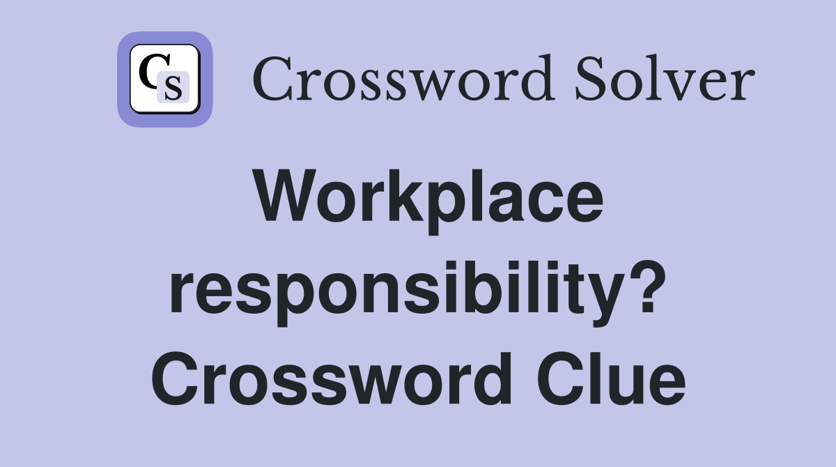 Workplace responsibility? Crossword Clue