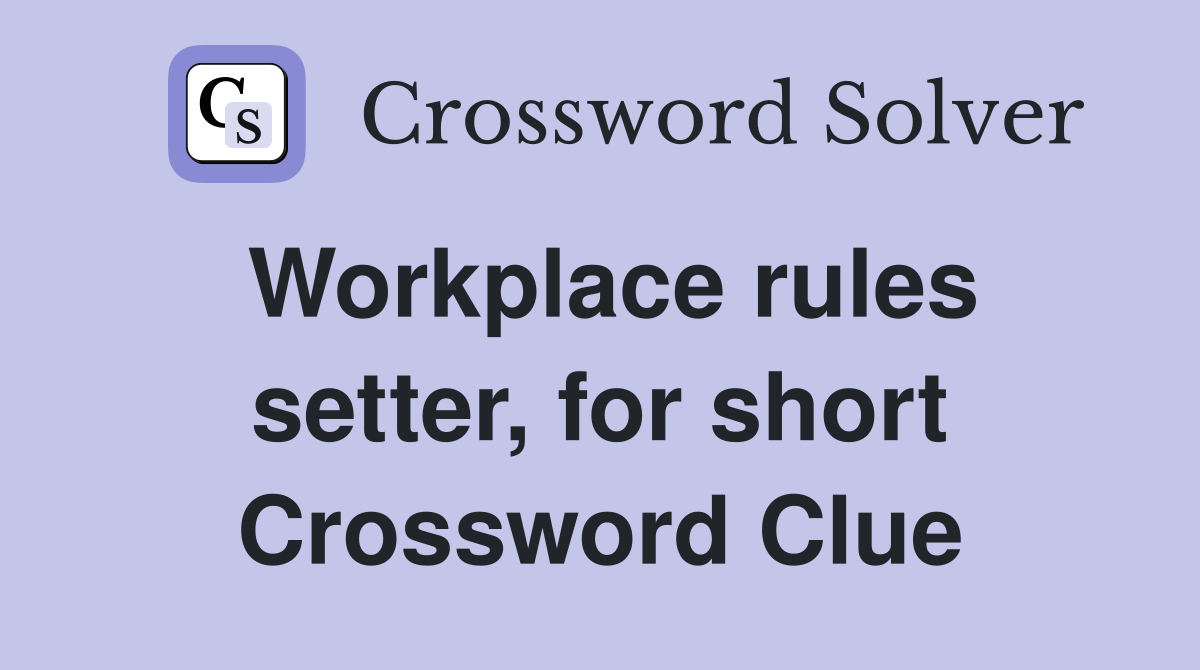Workplace rules setter, for short Crossword Clue