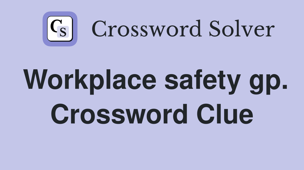 Workplace safety gp. Crossword Clue