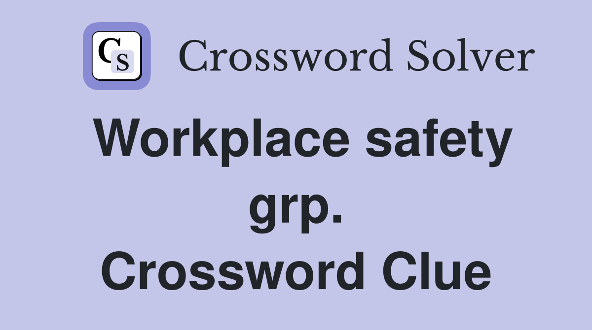 Workplace safety grp. Crossword Clue