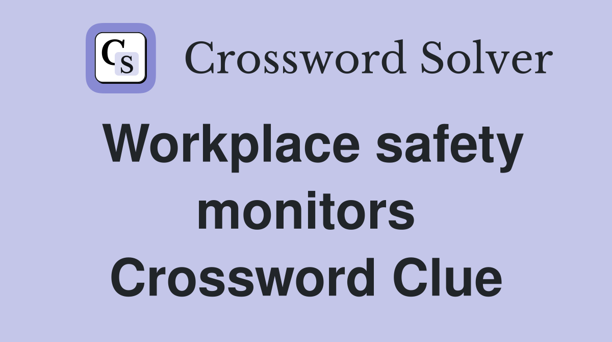 Workplace safety monitors Crossword Clue