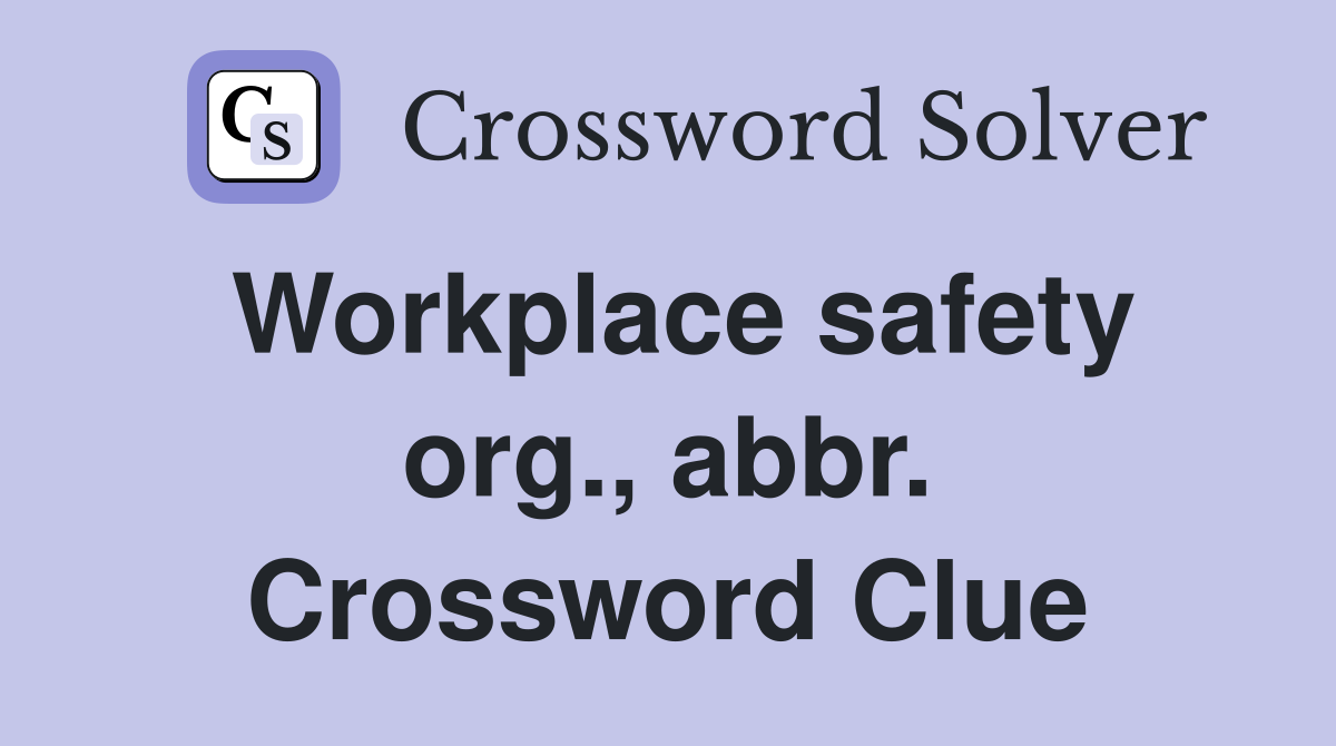 Workplace safety org., abbr. Crossword Clue