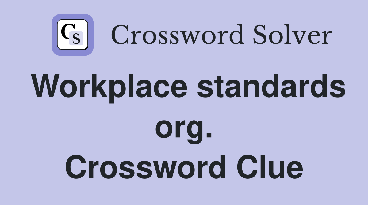 Workplace standards org. Crossword Clue