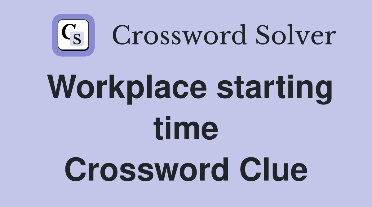Workplace starting time Crossword Clue