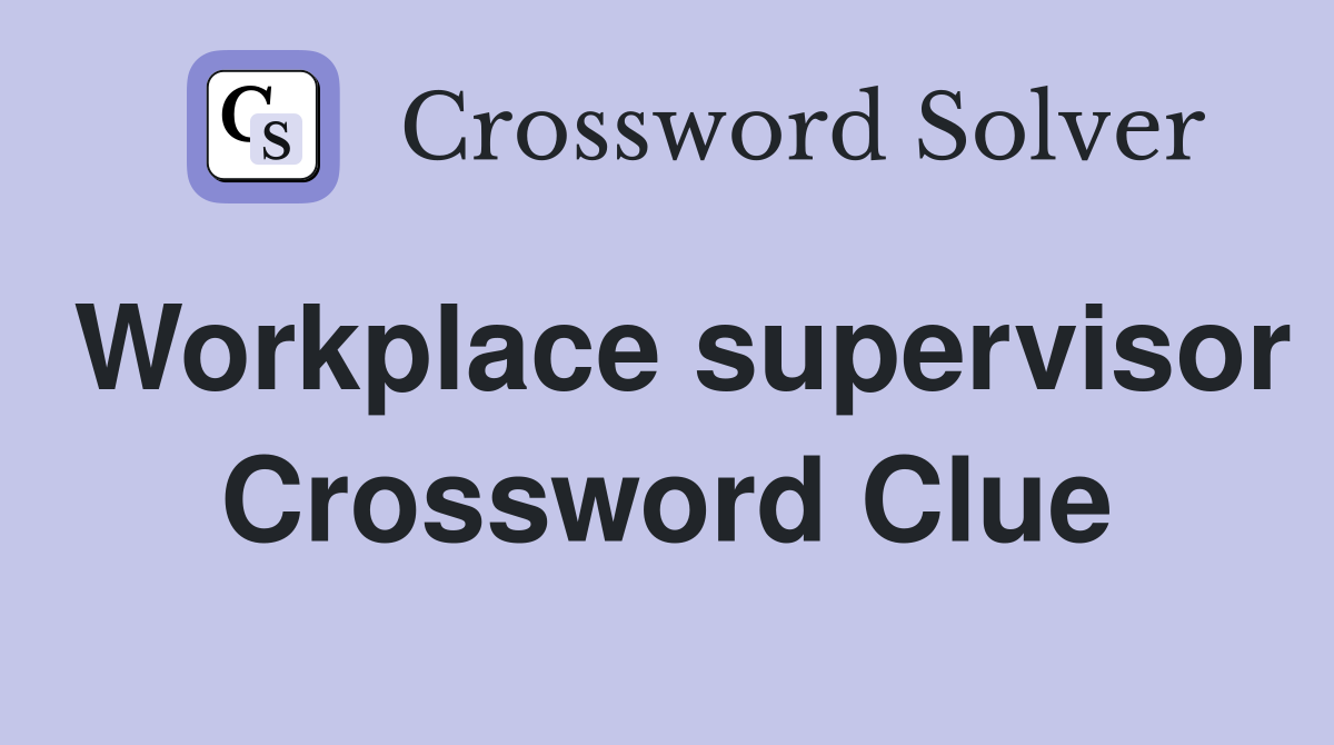 Workplace supervisor Crossword Clue