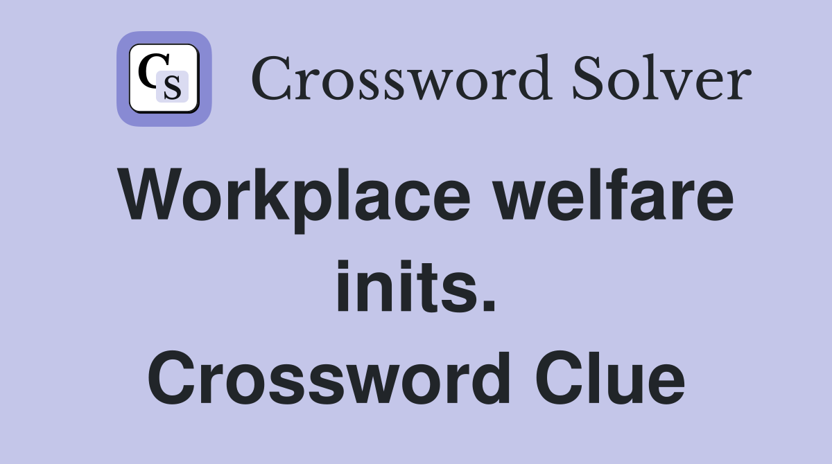Workplace welfare inits. Crossword Clue