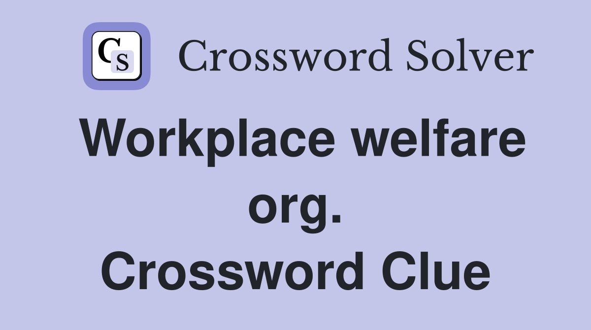 Workplace welfare org. Crossword Clue