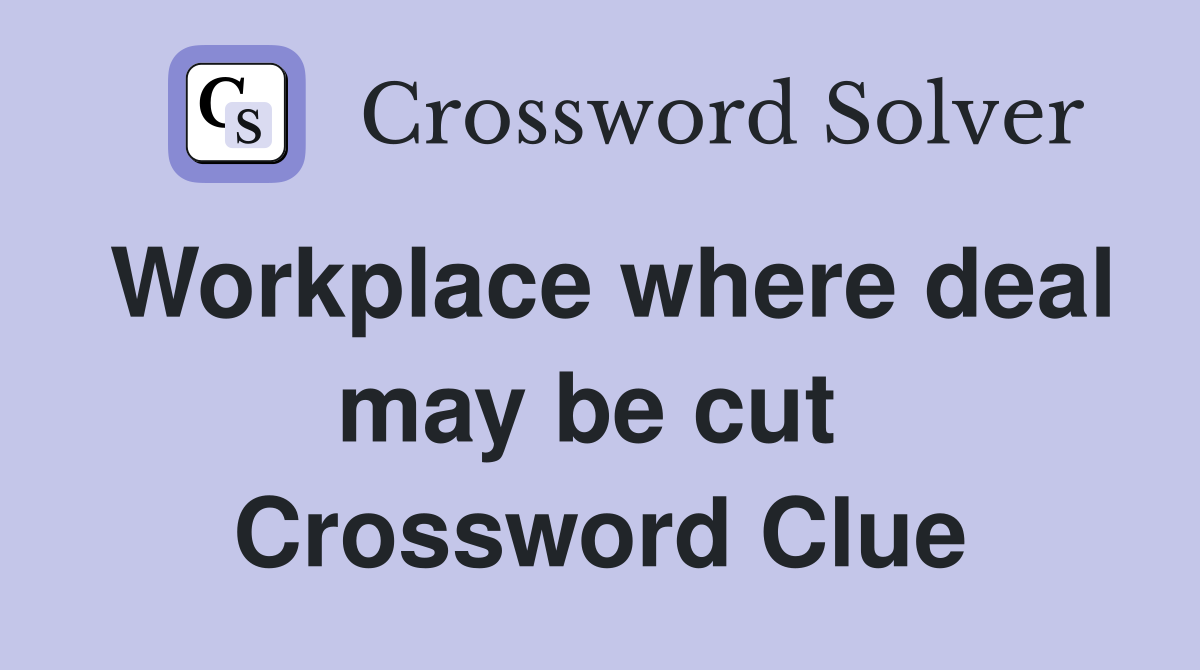 Workplace where deal may be cut  Crossword Clue