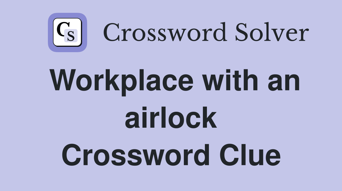 Workplace with an airlock Crossword Clue
