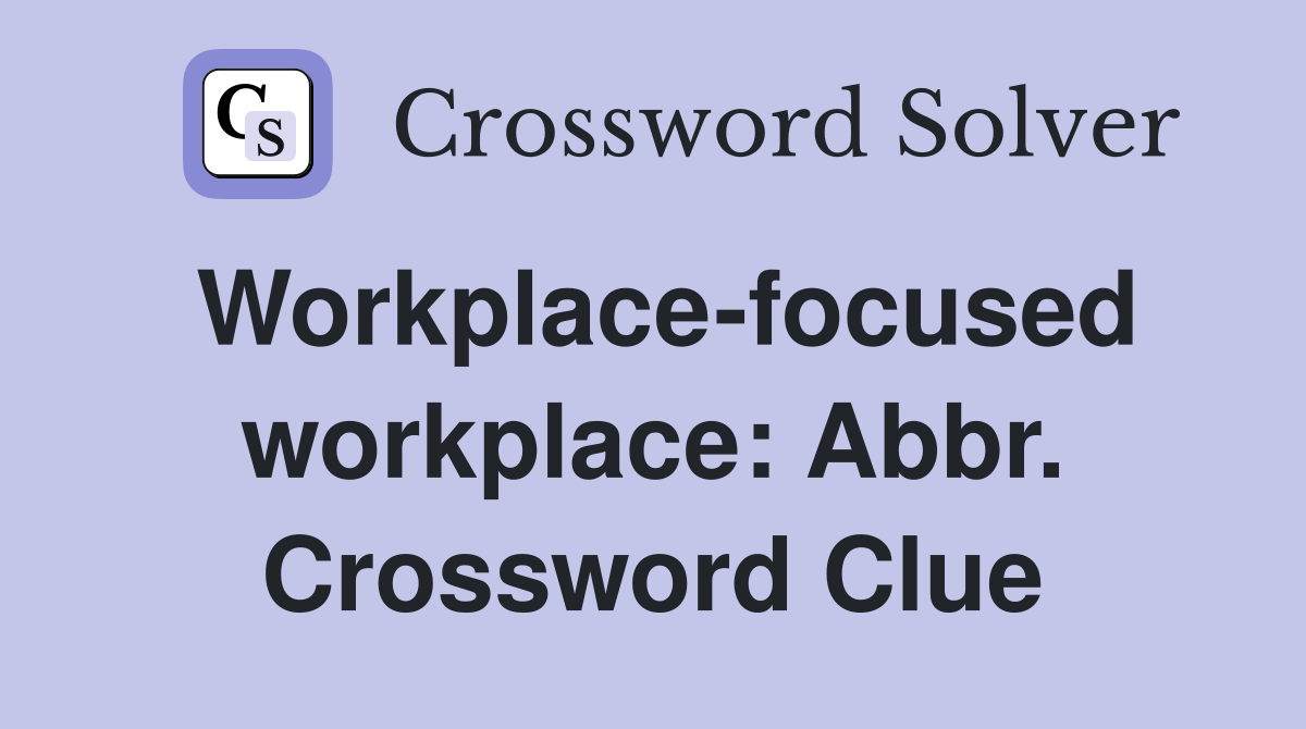 Workplace-focused workplace: Abbr. Crossword Clue