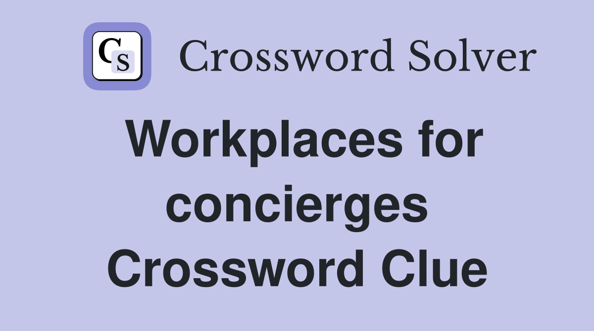 Workplaces for concierges Crossword Clue