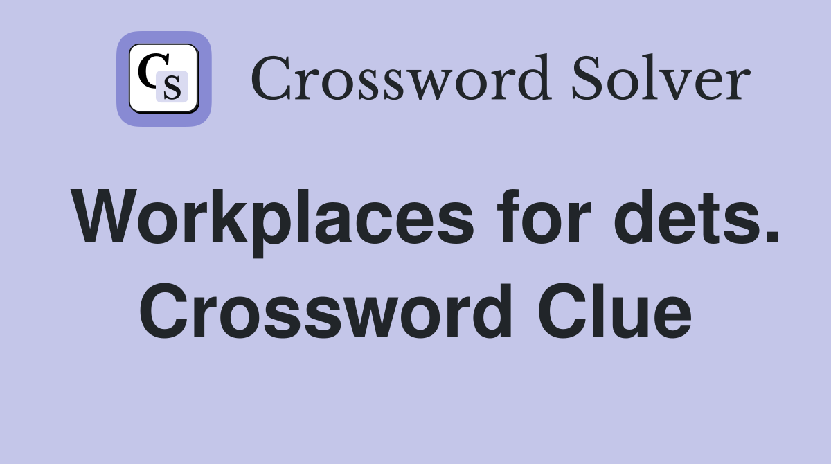 Workplaces for dets. Crossword Clue