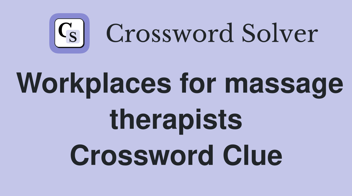 Workplaces for massage therapists Crossword Clue
